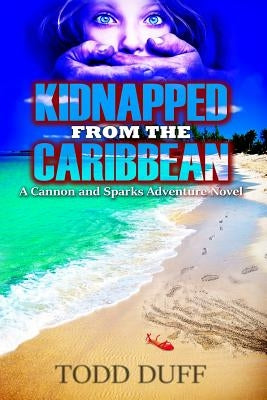 Kidnapped from the Caribbean: A Cannon and Sparks Adventure Novel by Duff, Todd