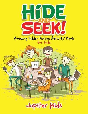 Hide and Seek! Amazing Hidden Picture Activity Book for Kids by Jupiter Kids