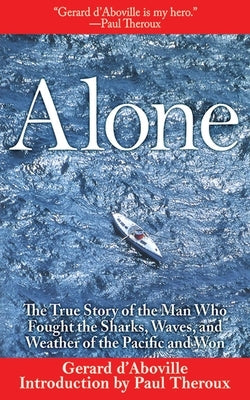 Alone: The True Story of the Man Who Fought the Sharks, Waves, and Weather of the Pacific and Won by D'Aboville, Gerard