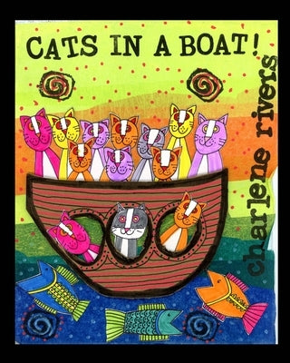 Cats in a Boat: A Family of Cats in a Cardboard Boat by Rivers, Charlene