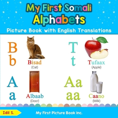 My First Somali Alphabets Picture Book with English Translations: Bilingual Early Learning & Easy Teaching Somali Books for Kids by S, IDIL