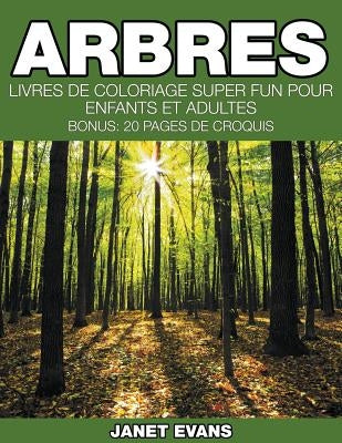 Arbres: Livres De Coloriage Super Fun Pour Enfants Et Adultes (Bonus: 20 Pages de Croquis) by Evans, Janet