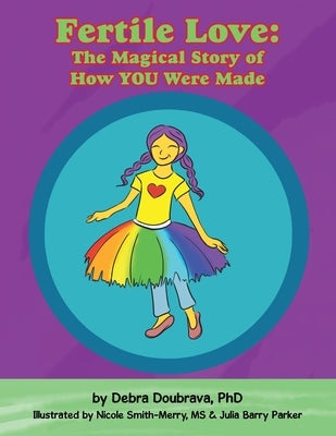 Fertile Love: the Magical Story of How You Were Made by Doubrava, Debra