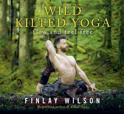 Wild Kilted Yoga: Flow and Feel Free by Wilson, Finlay