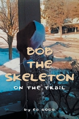 Bob The Skeleton: On The Trail by Good, Ed