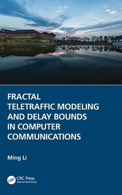 Fractal Teletraffic Modeling and Delay Bounds in Computer Communications by Li, Ming