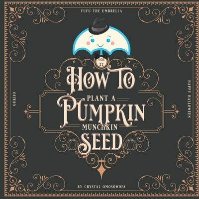 FuFu the Umbrella How to Plant a Pumpkin: Happy Halloween by Omosowofa, Crystal