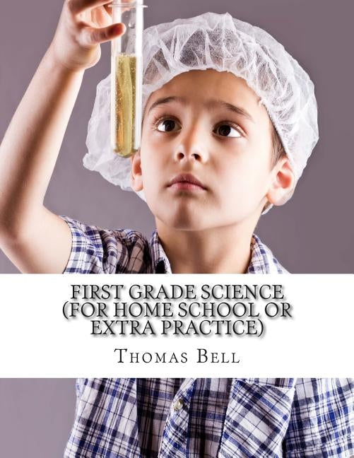 First Grade Science (For Home School or Extra Practice) by Bell, Thomas