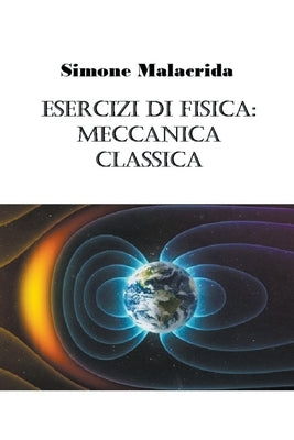Esercizi di fisica: meccanica classica by Malacrida, Simone