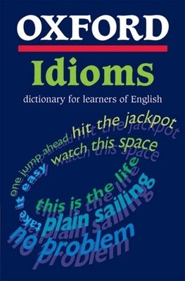 Oxford Idioms Dictionary for Learners of English by Toby, Jennifer