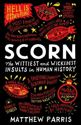 Scorn: The Wittiest and Wickedest Insults in Human History by Parris, Matthew