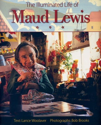 The Illuminated Life of Maud Lewis by Brooks, Bob