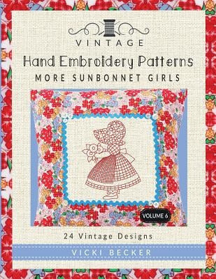 Vintage Hand Embroidery Patterns More Sunbonnet Girls: 24 Authentic Vintage Designs by Becker, Vicki