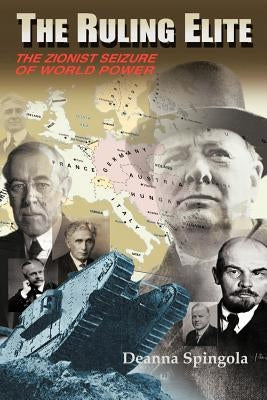 The Ruling Elite: The Zionist Seizure of World Power by Spingola, Deanna