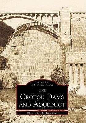 Croton Dams & Aqueduct by Tompkins, Christopher R.