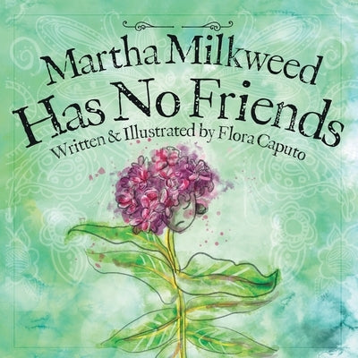 Martha Milkweed Has No Friends by Caputo, Flora C.