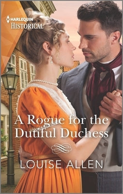 A Rogue for the Dutiful Duchess by Allen, Louise