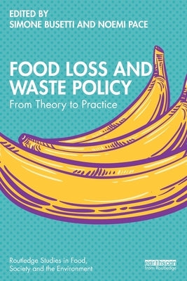 Food Loss and Waste Policy: From Theory to Practice by Busetti, Simone