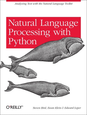 Natural Language Processing with Python: Analyzing Text with the Natural Language Toolkit by Bird, Steven