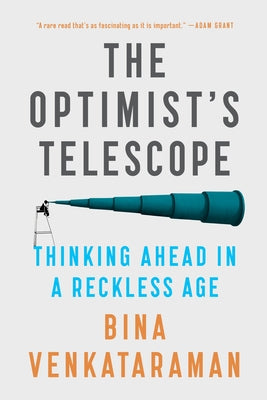 The Optimist's Telescope: Thinking Ahead in a Reckless Age by Venkataraman, Bina