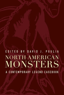 North American Monsters: A Contemporary Legend Casebook by Puglia, David J.