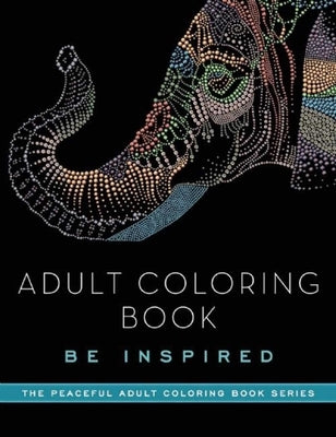 Adult Coloring Book: Be Inspired by Adult Coloring Books