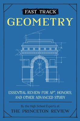 Fast Track: Geometry: Essential Review for Ap, Honors, and Other Advanced Study by The Princeton Review