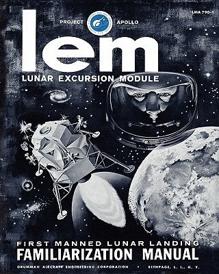 LEM Lunar Excursion Module Familiarization Manual by Engineering Co, Grumman Aircraft