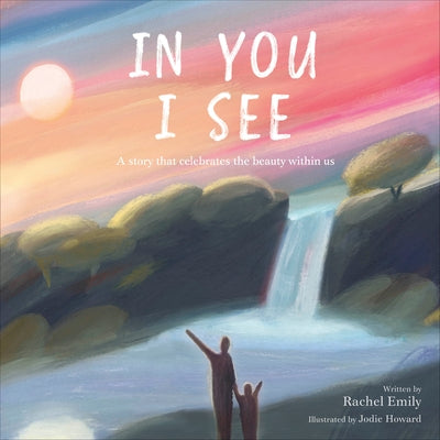 In You I See: A Story That Celebrates the Beauty Within by Emily, Rachel