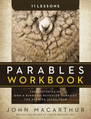 Parables Workbook: The Mysteries of God's Kingdom Revealed Through the Stories Jesus Told by MacArthur, John F.