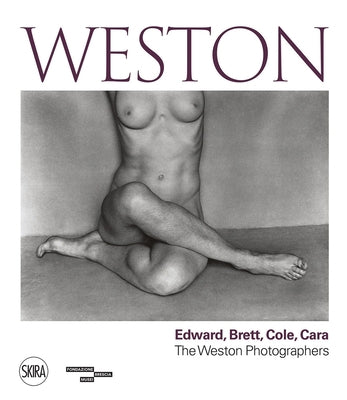 Weston: Edward, Brett, Cole, Cara: A Dynasty of Photographers by Weston, Edward