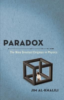Paradox: The Nine Greatest Enigmas in Physics by Al-Khalili, Jim