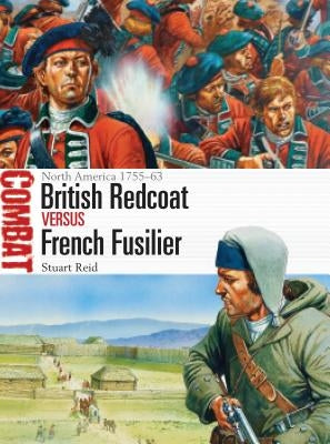 British Redcoat Vs French Fusilier: North America 1755-63 by Reid, Stuart