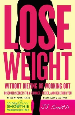 Lose Weight Without Dieting or Working Out! by Smith, Jj