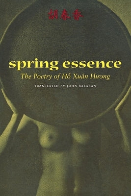 Spring Essence: The Poetry of Ho Xuan Huong by Balaban, John