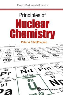 Principles of Nuclear Chemistry by McPherson, Peter A. C.