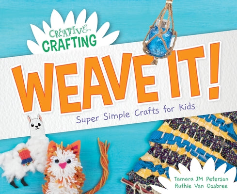 Weave It! Super Simple Crafts for Kids by Peterson, Tamara Jm