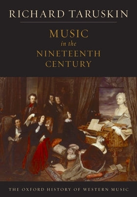 Music in the Nineteenth Century: The Oxford History of Western Music by Taruskin, Richard