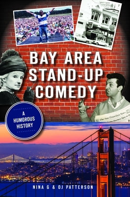 Bay Area Stand-Up Comedy: A Humorous History by G, Nina