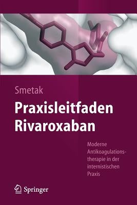 Praxisleitfaden Rivaroxaban: Moderne Antikoagulationstherapie in Der Internistischen Praxis by Smetak, Norbert