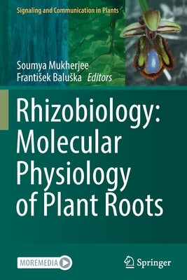 Rhizobiology: Molecular Physiology of Plant Roots by Mukherjee, Soumya