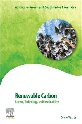 Renewable Carbon: Science, Technology and Sustainability by Vaz Jr, Silvio