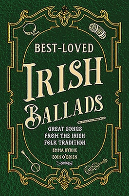 Best-Loved Irish Ballads: Great Songs from the Irish Folk Tradition by Byrne, Emma