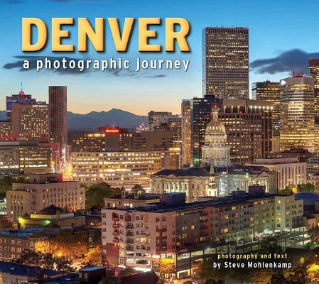 Denver: A Photographic Journey by Mohlenkamp, Steve