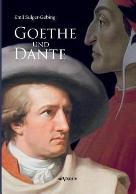 Goethe und Dante: Studien zur vergleichenden Literaturgeschichte by Sulger-Gebing, Emil