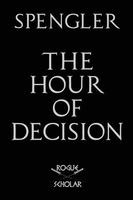 The Hour of Decision by Spengler, Oswald