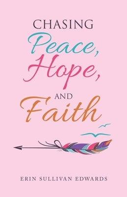 Chasing Peace, Hope, and Faith by Edwards, Erin Sullivan