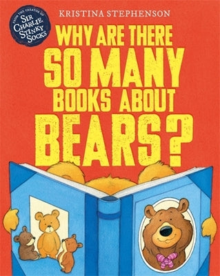 Why Are There So Many Books about Bears? by Stephenson, Kristina