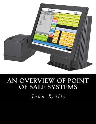 An Overview of Point of Sale Systems by Reilly, John C.