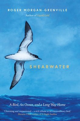 Shearwater: A Bird, an Ocean, and a Long Way Home by Morgan-Grenville, Roger